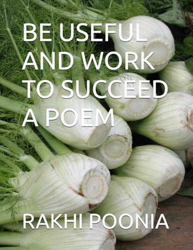 BE USEFUL AND WORK TO SUCCEED BE USEFUL AND WORK TO SUCCEED von Independently published