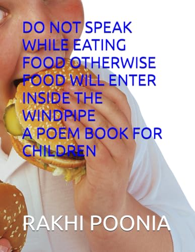 DO NOT SPEAK WHILE EATING FOOD OTHERWISE FOOD WILL ENTER INSIDE THE WINDPIPE A POEM BOOK FOR CHILDREN DO NOT SPEAK WHILE EATING FOOD OTHERWISE FOOD WILL ENTER INSIDE THE WINDPIPE A POEM BOOK FOR CHILDREN von Independently published