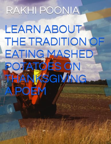 LEARN ABOUT THE TRADITION OF EATING MASHED POTATOES ON THANKSGIVING LEARN ABOUT THE TRADITION OF EATING MASHED POTATOES ON THANKSGIVING von Independently published