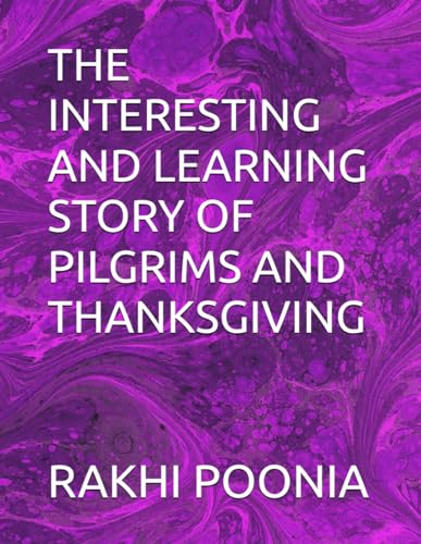 THE INTERESTING AND LEARNING STORY OF PILGRIMS AND THANKSGIVING THE INTERESTING AND LEARNING STORY OF PILGRIMS AND THANKSGIVING von Independently published