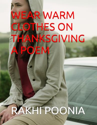 WEAR WARM CLOTHES ON THANKSGIVING A POEM WEAR WARM CLOTHES ON THANKSGIVING A POEM von Independently published