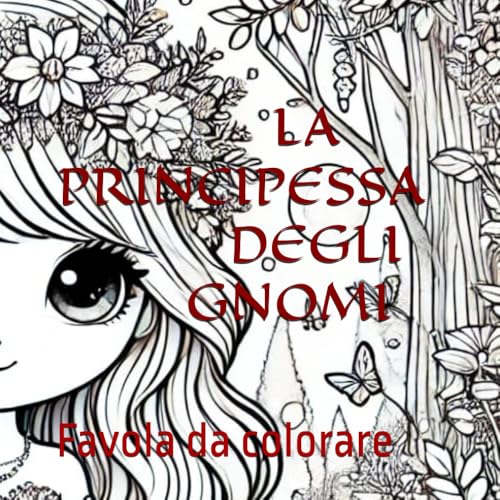 La principessa degli gnomi: IL SEGRETO DELLA LUNA E I SETTE SEMI LIBRO ILLUSTRATO COLORATO E DA COLORARE PER SVILUPPARE LA CREATIVITA' von Independently published