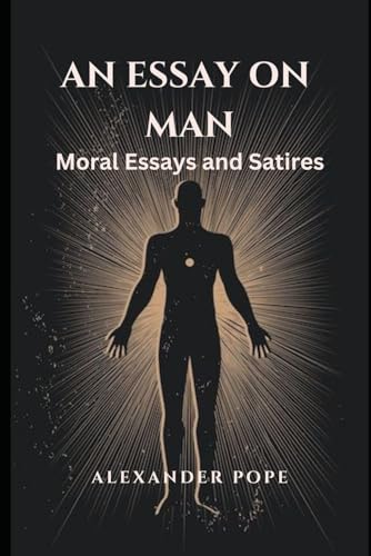 An Essay on Man: Moral Essays and Satires von Independently published