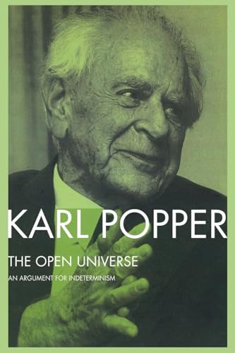 The Open Universe: An Argument for Indeterminism From the Postscript to The Logic of Scientific Discovery The Open Universe: An Argument for Indeterminism From the Postscript to The Logic of Scientific Discovery