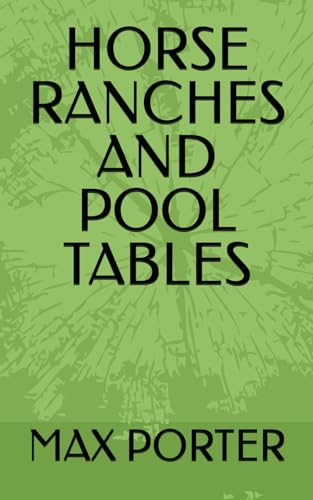HORSE RANCHES AND POOL TABLES