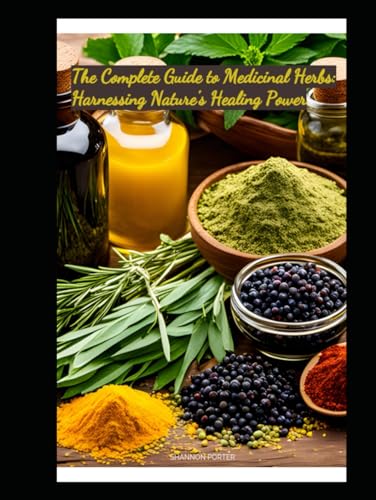 The Complete Guide to Medicinal Herbs: Harnessing Nature's Healing Power von Independently published