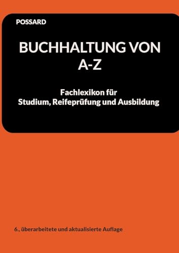 Buchhaltung von A-Z: Fachlexikon für Studium, Reifeprüfung und Ausbildung (6., überarbeitete und aktualisierte Auflage)