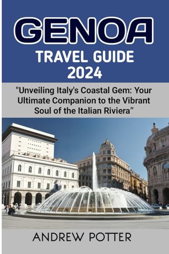 GENOA TRAVEL GUIDE 2024: “Unveiling Italy's Coastal Gem: Your Ultimate Companion to the Vibrant Soul of the Italian Riviera” von Independently published