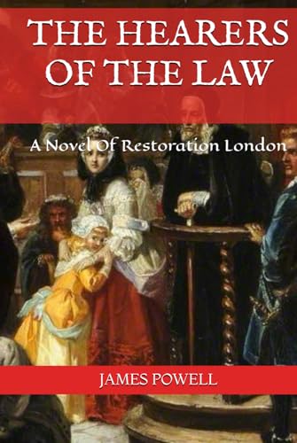 THE HEARERS OF THE LAW: A Novel Of Restoration London