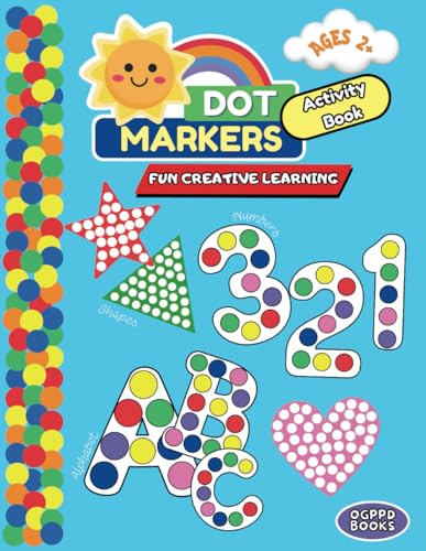 Dot Markers Activity Book; Fun Creative Learning: ABCs, Numbers and Shapes: For Ages 2+