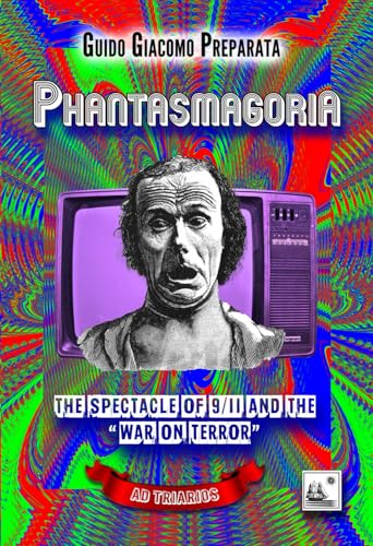 PHANTASMAGORIA: THE SPECTACLE OF 9/11 AND THE "WAR ON TERROR" von AD TRIARIOS