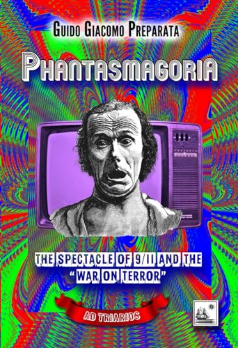 PHANTASMAGORIA: THE SPECTACLE OF 9/11 AND THE "WAR ON TERROR"