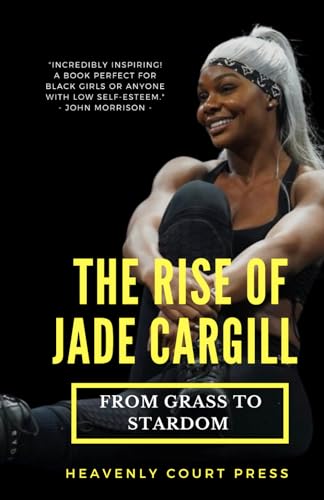 THE RISE OF JADE CARGILL: FROM GRASS TO STARDOM (A BIOGRAPHY)