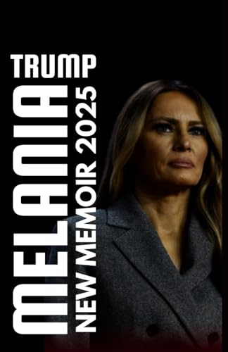 THE MELANIA TRUMP NEW MEMOIR 2025 von Lulu.com
