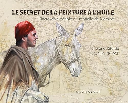 Le secret de la peinture à l'huile: L'incroyable périple d'Antonello de Messine (Coups de crayon) von MAGELLAN & CIE