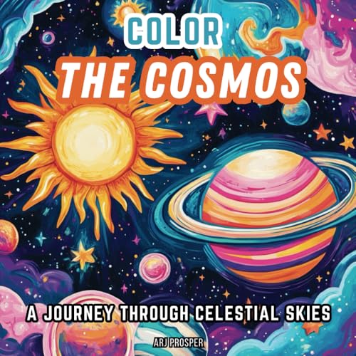 COLOR THE COSMOS: A JOURNEY THROUGH CELESTIAL SKIES von ARJ PROSPER LLC