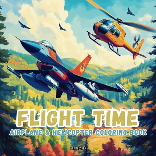 FLIGHT TIME: AIRPLANE & HELICOPTER COLORING BOOK von ARJ PROSPER LLC