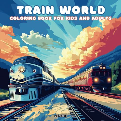 TRAIN WORLD: Coloring Book for Kids & Adults von ARJ PROSPER LLC