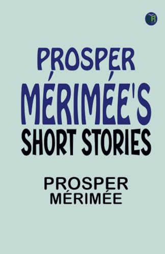 PROSPER MÉRIMÉE'S SHORT STORIES von Zinc Read
