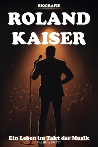Roland Kaiser Biografie: Ein Leben im Takt der Musik von Independently published