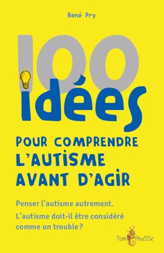 100 idées pour comprendre l'autisme avant d'agir : Penser l'autisme autrement. L'autisme doit-il être considéré comme un trouble ? 100 idées pour comprendre l'autisme avant d'agir : Penser l'autisme autrement. L'autisme doit-il être considéré comme un trouble ? von TOM POUSSE