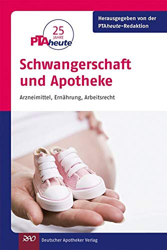 Schwangerschaft und Apotheke - Arzneimittel, Ernährung, Arbeitsrecht von Deutscher Apotheker Verlag