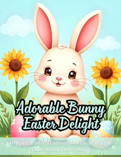 Adorable Bunny Easter Delight: cute bunny coloring book, Easter coloring for kids, sunflower coloring pages, adorable animals for adults, bunny Easter ... activity book, creative bunny illustrations Adorable Bunny Easter Delight: cute bunny coloring book, Easter coloring for kids, sunflower coloring pages, adorable animals for adults, bunny Easter ... activity book, creative bunny illustrations von Independently published