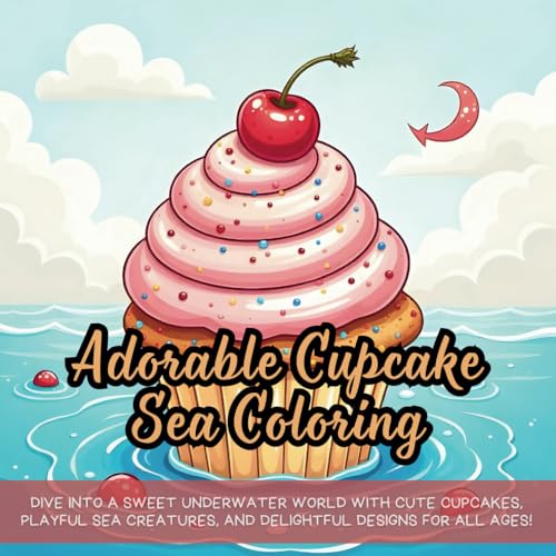 Adorable Cupcake Sea Coloring: Dive into a sweet underwater world with cute cupcakes, playful sea creatures, and delightful designs for all ages! Adorable Cupcake Sea Coloring: Dive into a sweet underwater world with cute cupcakes, playful sea creatures, and delightful designs for all ages! von Independently published