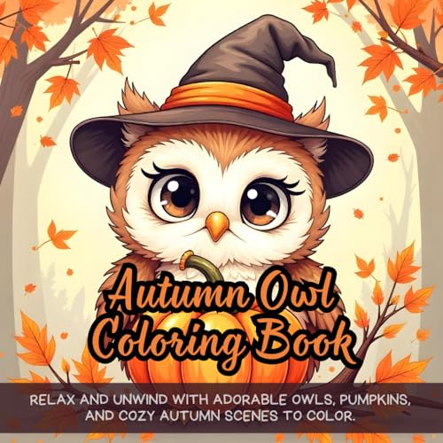 Autumn Owl Coloring Book: autumn owl coloring book for adults, cute owl coloring book for kids, Halloween owl coloring book for teens, seasonal ... book, pumpkin and leaves coloring book Autumn Owl Coloring Book: autumn owl coloring book for adults, cute owl coloring book for kids, Halloween owl coloring book for teens, seasonal ... book, pumpkin and leaves coloring book von Independently published