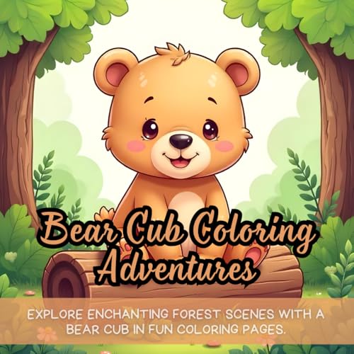 Bear Cub Coloring Adventures: Explore enchanting forest scenes with a bear cub in fun coloring pages. Bear Cub Coloring Adventures: Explore enchanting forest scenes with a bear cub in fun coloring pages. von Independently published