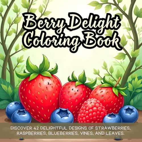 Berry Delight Coloring Book: Discover 42 delightful designs of strawberries, raspberries, blueberries, vines, and leaves. Berry Delight Coloring Book: Discover 42 delightful designs of strawberries, raspberries, blueberries, vines, and leaves. von Independently published