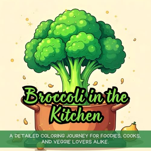 Broccoli in the Kitchen: A detailed coloring journey for foodies, cooks, and veggie lovers alike. Broccoli in the Kitchen: A detailed coloring journey for foodies, cooks, and veggie lovers alike. von Independently published