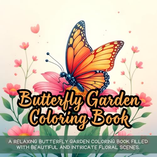 Butterfly Garden Coloring Book: butterfly coloring book for adults, flower garden coloring for teens, insect nature coloring book, spring butterflies ... women, butterflies and flowers coloring book Butterfly Garden Coloring Book: butterfly coloring book for adults, flower garden coloring for teens, insect nature coloring book, spring butterflies ... women, butterflies and flowers coloring book von Independently published