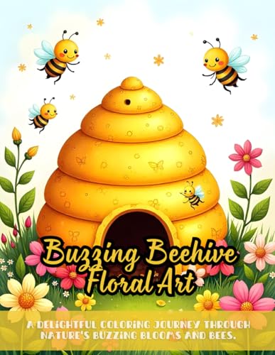 Buzzing Beehive Floral Art: beehive coloring book for relaxation, floral and bee designs, nature-inspired coloring pages, stress-relief beehive art, ... bee artwork, calming beehive coloring therapy Buzzing Beehive Floral Art: beehive coloring book for relaxation, floral and bee designs, nature-inspired coloring pages, stress-relief beehive art, ... bee artwork, calming beehive coloring therapy von Independently published