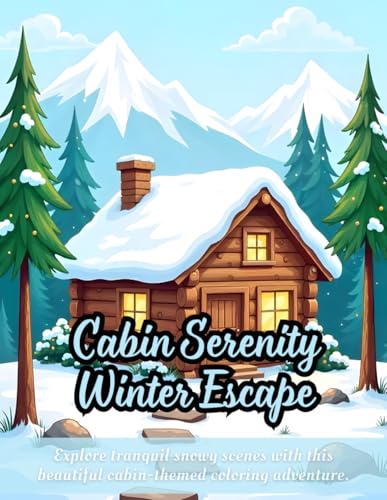 Cabin Serenity Winter Escape: ozy cabin coloring book, snowy forest landscape illustrations, mountain scenery coloring pages, winter escape art book, ... themed pages, creative coloring for adults Cabin Serenity Winter Escape: ozy cabin coloring book, snowy forest landscape illustrations, mountain scenery coloring pages, winter escape art book, ... themed pages, creative coloring for adults von Independently published