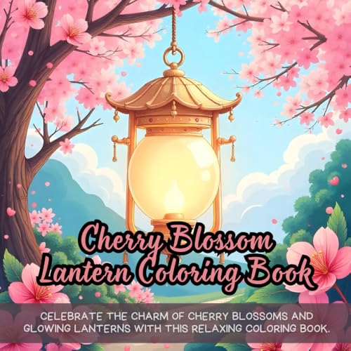 Cherry Blossom Lantern Coloring Book: cherry blossom coloring book for adults, floral lanterns coloring book, japanese garden coloring book, relaxing ... book, peaceful night lantern coloring book Cherry Blossom Lantern Coloring Book: cherry blossom coloring book for adults, floral lanterns coloring book, japanese garden coloring book, relaxing ... book, peaceful night lantern coloring book von Independently published