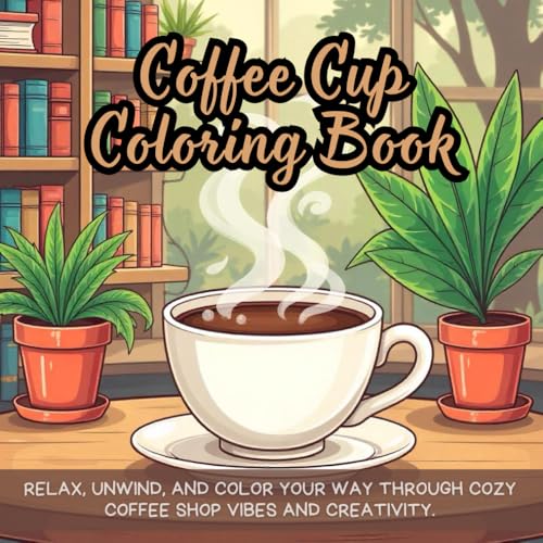 Coffee Cup Coloring Book: Relax, unwind, and color your way through cozy coffee shop vibes and creativity. Coffee Cup Coloring Book: Relax, unwind, and color your way through cozy coffee shop vibes and creativity. von Independently published
