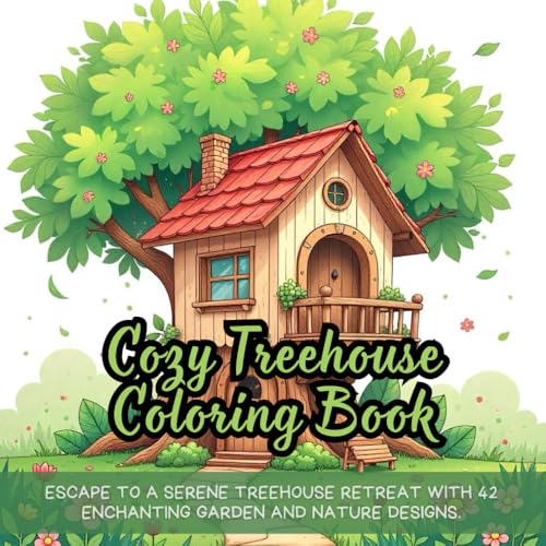 Cozy Treehouse Coloring Book: cozy treehouse coloring book for adults, peaceful treehouse retreat coloring book, whimsical outdoor hideaways coloring ... book, enchanting garden scenes coloring book Cozy Treehouse Coloring Book: cozy treehouse coloring book for adults, peaceful treehouse retreat coloring book, whimsical outdoor hideaways coloring ... book, enchanting garden scenes coloring book von Independently published