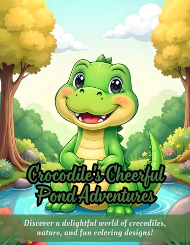 Crocodile's Cheerful Pond Adventures: cute crocodile coloring book, nature-themed designs, fun for kids and adults, animal coloring pages, adorable ... coloring fun, joyful nature scenes Crocodile's Cheerful Pond Adventures: cute crocodile coloring book, nature-themed designs, fun for kids and adults, animal coloring pages, adorable ... coloring fun, joyful nature scenes von Independently published