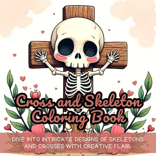 Cross and Skeleton Coloring Book: cross coloring book, skeleton coloring book, gothic coloring book, adult coloring book, cross designs coloring, ... dark art coloring book, spooky coloring book Cross and Skeleton Coloring Book: cross coloring book, skeleton coloring book, gothic coloring book, adult coloring book, cross designs coloring, ... dark art coloring book, spooky coloring book von Independently published