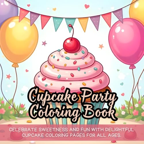 Cupcake Party Coloring Book: Celebrate sweetness and fun with delightful cupcake coloring pages for all ages. Cupcake Party Coloring Book: Celebrate sweetness and fun with delightful cupcake coloring pages for all ages. von Independently published