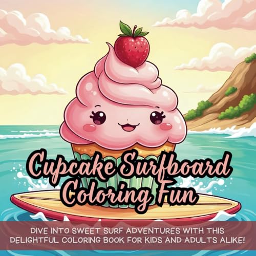 Cupcake Surfboard Coloring Fun: Cute coloring book for kids, kawaii coloring book, bold and easy designs, coloring book for adults and kids, Cupcake Surfboard Coloring Fun: Cute coloring book for kids, kawaii coloring book, bold and easy designs, coloring book for adults and kids, von Independently published