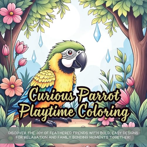 Curious Parrot Playtime Coloring: Discover the Joy of Feathered Friends with Bold, Easy Designs for Relaxation and Family Bonding Moments Together! Curious Parrot Playtime Coloring: Discover the Joy of Feathered Friends with Bold, Easy Designs for Relaxation and Family Bonding Moments Together! von Independently published