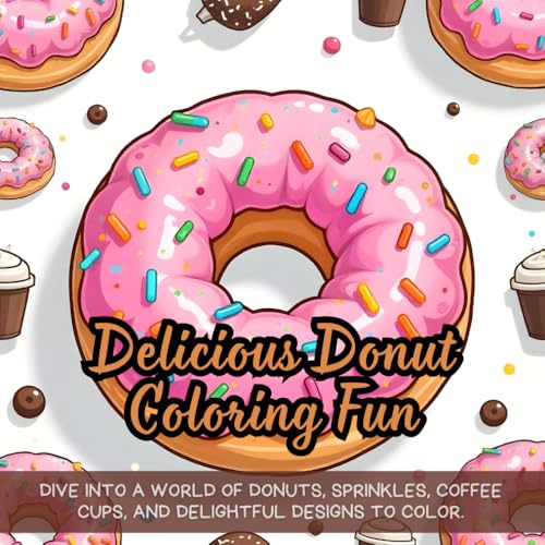 Delicious Donut Coloring Fun: Dive into a world of donuts, sprinkles, coffee cups, and delightful designs to color. Delicious Donut Coloring Fun: Dive into a world of donuts, sprinkles, coffee cups, and delightful designs to color. von Independently published