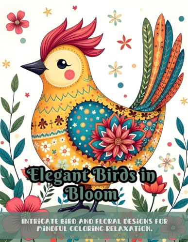 Elegant Birds in Bloom: adult coloring book, stress-relief patterns, detailed nature artwork, birds and blossoms, intricate line art for relaxation, ... high-quality nature-inspired illustrations. Elegant Birds in Bloom: adult coloring book, stress-relief patterns, detailed nature artwork, birds and blossoms, intricate line art for relaxation, ... high-quality nature-inspired illustrations. von Independently published