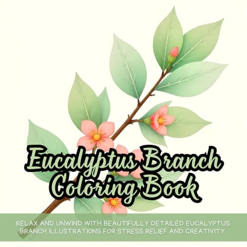 Eucalyptus Branch Coloring Book: Botanical coloring book for adults, eucalyptus coloring book, plant-themed coloring book, floral nature coloring ... pages, greenery coloring book for relaxation Eucalyptus Branch Coloring Book: Botanical coloring book for adults, eucalyptus coloring book, plant-themed coloring book, floral nature coloring ... pages, greenery coloring book for relaxation von Independently published