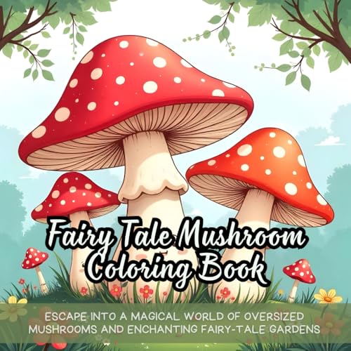 Fairy Tale Mushroom Coloring Book: fairy tale mushroom coloring book for adults, whimsical mushroom garden coloring book, fantasy mushroom coloring ... fairy tale botanical coloring book for adults Fairy Tale Mushroom Coloring Book: fairy tale mushroom coloring book for adults, whimsical mushroom garden coloring book, fantasy mushroom coloring ... fairy tale botanical coloring book for adults von Independently published