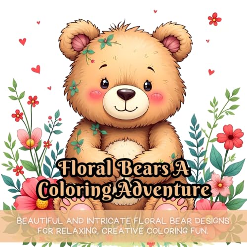Floral Bears: floral bear coloring book, bear coloring book for adults, bear and flowers coloring, stress-relief animal coloring book, coloring book ... coloring book, flower and animal coloring Floral Bears: floral bear coloring book, bear coloring book for adults, bear and flowers coloring, stress-relief animal coloring book, coloring book ... coloring book, flower and animal coloring von Independently published