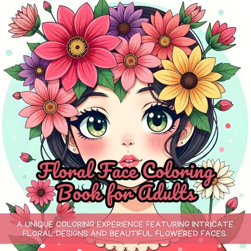 Floral Face Coloring Book for Adults: flower coloring book, floral coloring book for adults, coloring book for adults, coloring pages for stress ... book for adults, botanical art coloring book Floral Face Coloring Book for Adults: flower coloring book, floral coloring book for adults, coloring book for adults, coloring pages for stress ... book for adults, botanical art coloring book