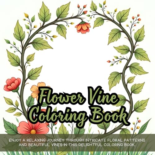 Flower Vine Coloring Book: beautiful flowers coloring book, relaxing floral coloring book, intricate flower vine coloring book, botanical coloring ... detailed flower patterns coloring book Flower Vine Coloring Book: beautiful flowers coloring book, relaxing floral coloring book, intricate flower vine coloring book, botanical coloring ... detailed flower patterns coloring book von Independently published